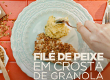 Filé de Peixe em Crosta de Granola Crocante                                                         